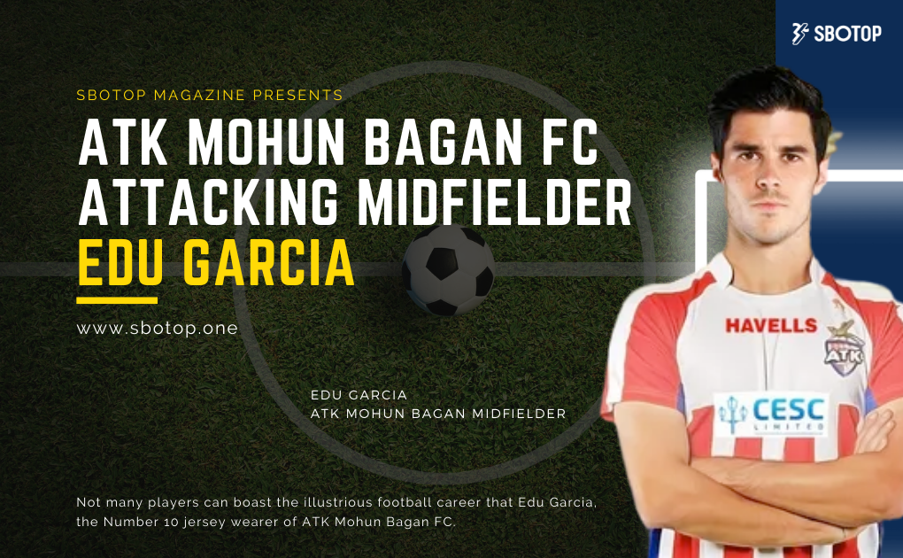 ATK Mohun Bagan FC - Edu Garcia Blog Featured Image
