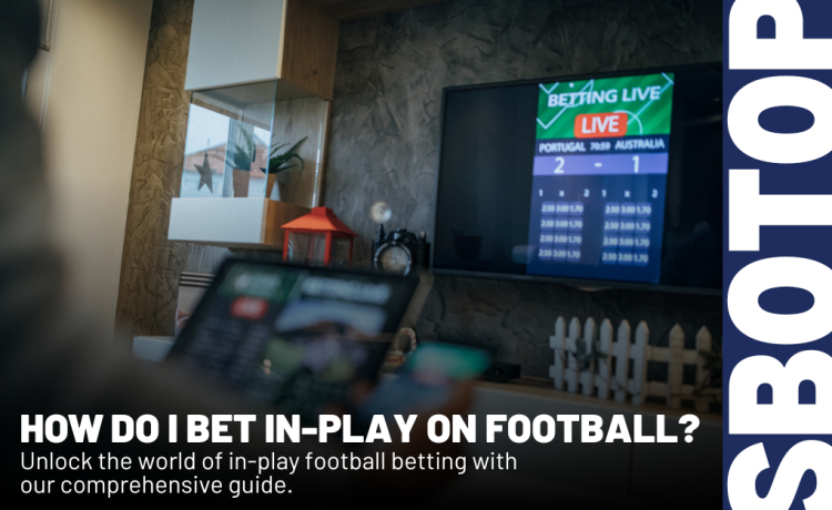Mastering In-Play Football Betting Blog Featured Image